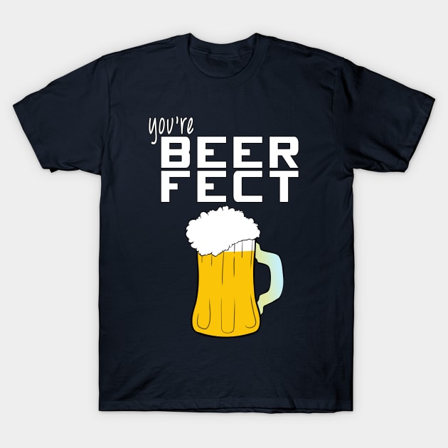 You're BEERFECT T-Shirt by SirTeealot